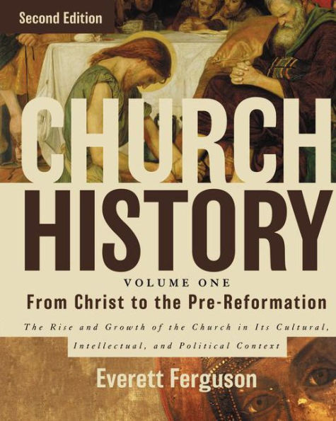 Church History, Volume One: From Christ to the Pre-Reformation: Rise and Growth of Its Cultural, Intellectual, Political Context