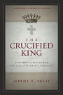 The Crucified King: Atonement and Kingdom in Biblical and Systematic Theology