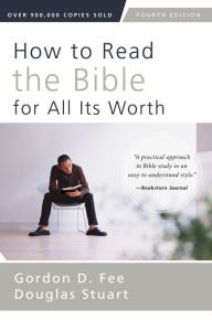 Title: How to Read the Bible for All Its Worth: Fourth Edition, Author: Gordon D. Fee