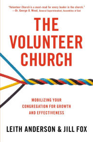 Title: The Volunteer Church: Mobilizing Your Congregation for Growth and Effectiveness, Author: Leith Anderson