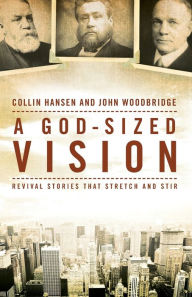 Title: A God-Sized Vision: Revival Stories that Stretch and Stir, Author: Collin Hansen