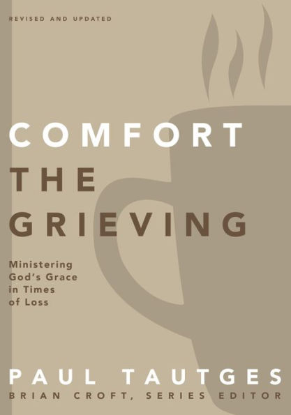Comfort the Grieving: Ministering God's Grace Times of Loss