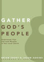 Gather God's People: Understand, Plan, and Lead Worship in Your Local Church