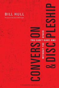 Title: Conversion and Discipleship: You Can't Have One without the Other, Author: Bill Hull