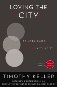 Title: Loving the City: Doing Balanced, Gospel-Centered Ministry in Your City, Author: Timothy Keller