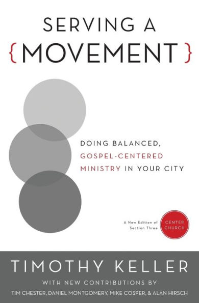 Serving a Movement: Doing Balanced, Gospel-Centered Ministry in Your City