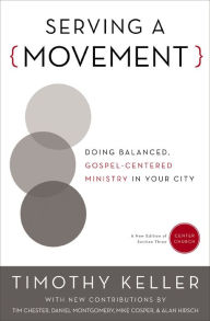 Title: Serving a Movement: Doing Balanced, Gospel-Centered Ministry in Your City, Author: Timothy Keller