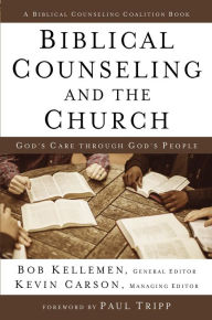 Title: Biblical Counseling and the Church: God's Care Through God's People, Author: Bob Kellemen