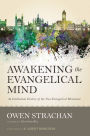 Awakening the Evangelical Mind: An Intellectual History of the Neo-Evangelical Movement