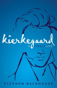 Title: Kierkegaard: A Single Life, Author: Stephen Backhouse