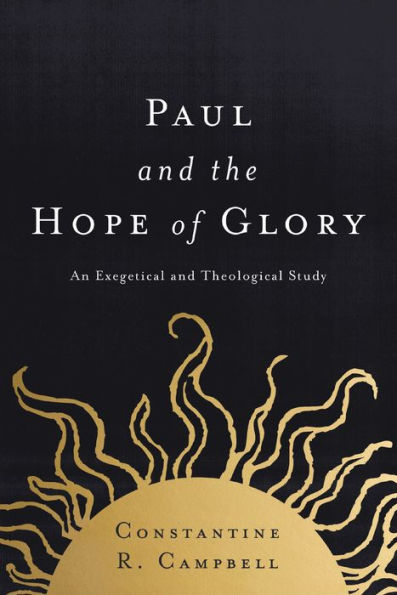 Paul and the Hope of Glory: An Exegetical Theological Study