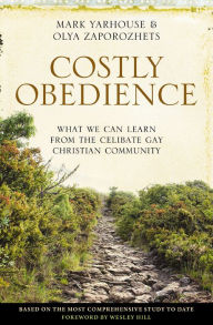 Title: Costly Obedience: What We Can Learn from the Celibate Gay Christian Community, Author: Mark A. Yarhouse