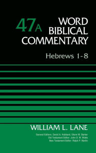 Title: Hebrews 1-8, Volume 47A, Author: William L. Lane