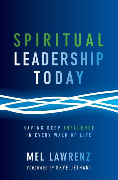 Spiritual Leadership Today: Having Deep Influence Every Walk of Life