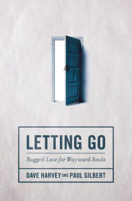 Title: Letting Go: Rugged Love for Wayward Souls, Author: Dave Harvey