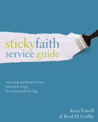 Title: Sticky Faith Service Guide: Moving Students from Mission Trips to Missional Living, Author: Kara Powell