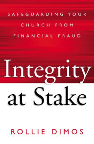 Title: Integrity at Stake: Safeguarding Your Church from Financial Fraud, Author: Rollie Neal Dimos
