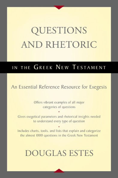 Questions and Rhetoric in the Greek New Testament: An Essential Reference Resource for Exegesis