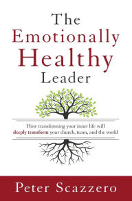 Title: Emotionally Healthy Leader: How Transforming Your Inner Life Will Deeply Transform Your Church, Team, and the World, Author: Peter Scazzero
