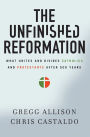 The Unfinished Reformation: What Unites and Divides Catholics and Protestants After 500 Years