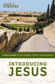 Title: Introducing Jesus: A Short Guide to the Gospels' History and Message, Author: Mark L. Strauss