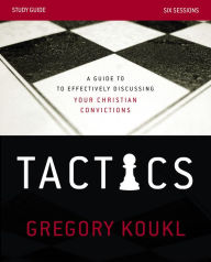 Title: Tactics Study Guide: A Guide to Effectively Discussing Your Christian Convictions, Author: Gregory Koukl