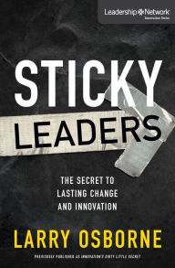 Title: Sticky Leaders: The Secret to Lasting Change and Innovation, Author: Larry Osborne