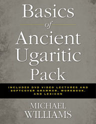 Title: Basics of Ancient Ugaritic Pack: Includes DVD Video Lectures and Softcover Grammar, Workbook, and Lexicon, Author: Michael Williams