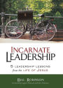 Incarnate Leadership: 5 Leadership Lessons from the Life of Jesus