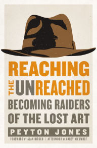 Title: Reaching the Unreached: Becoming Raiders of the Lost Art, Author: Peyton Jones