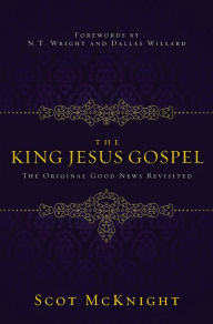 Title: The King Jesus Gospel: The Original Good News Revisited, Author: Scot McKnight