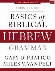 Google book downloade Basics of Biblical Hebrew Grammar: Third Edition 9780310533528 by Gary D. Pratico, Miles V. Van Pelt English version PDF PDB