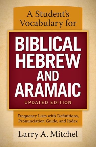 A Student's Vocabulary for Biblical Hebrew and Aramaic, Updated Edition: Frequency Lists with Definitions, Pronunciation Guide, and Index