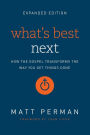 What's Best Next: How the Gospel Transforms the Way You Get Things Done