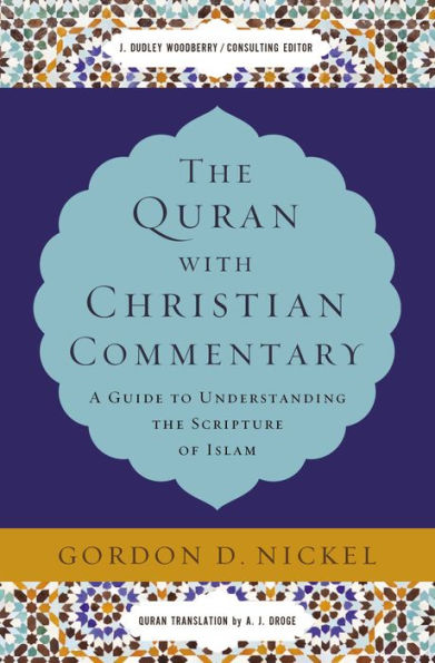 the Quran with Christian Commentary: A Guide to Understanding Scripture of Islam