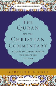 Title: The Quran with Christian Commentary: A Guide to Understanding the Scripture of Islam, Author: Gordon D. Nickel