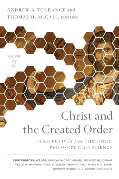 Christ and the Created Order: Perspectives from Theology, Philosophy, Science