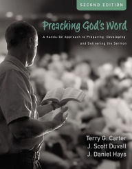 Title: Preaching God's Word, Second Edition: A Hands-On Approach to Preparing, Developing, and Delivering the Sermon, Author: Terry G. Carter