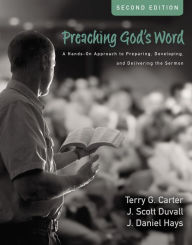 Title: Preaching God's Word, Second Edition: A Hands-On Approach to Preparing, Developing, and Delivering the Sermon, Author: Terry G. Carter