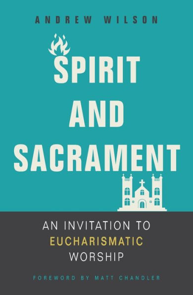 Spirit and Sacrament: An Invitation to Eucharismatic Worship