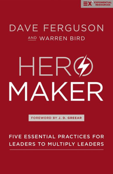 Hero Maker: Five Essential Practices for Leaders to Multiply