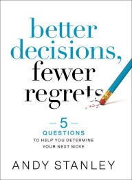 Better Decisions, Fewer Regrets: 5 Questions to Help You Determine Your Next Move