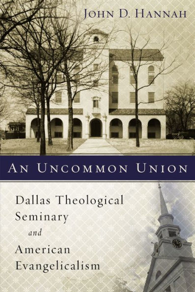 An Uncommon Union: Dallas Theological Seminary and American Evangelicalism