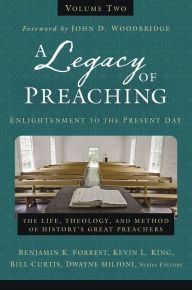 Title: A Legacy of Preaching, Volume Two---Enlightenment to the Present Day: The Life, Theology, and Method of History's Great Preachers, Author: Zondervan