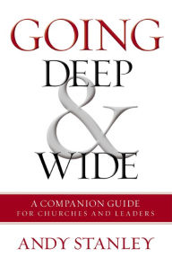 Title: Going Deep and Wide: A Companion Guide for Churches and Leaders, Author: Andy Stanley