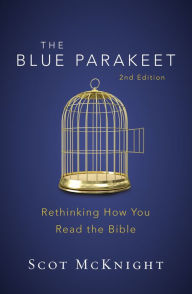 Title: The Blue Parakeet, 2nd Edition: Rethinking How You Read the Bible, Author: Scot McKnight