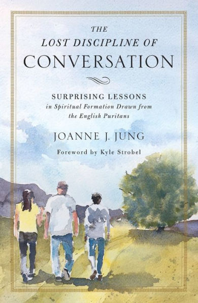 the Lost Discipline of Conversation: Surprising Lessons Spiritual Formation Drawn from English Puritans