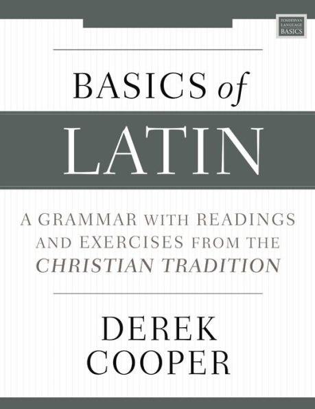 Basics of Latin: A Grammar with Readings and Exercises from the Christian Tradition