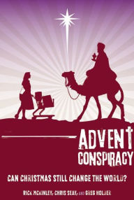 Title: Advent Conspiracy: Can Christmas Still Change the World?, Author: Rick McKinley