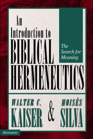 Title: Introduction to Biblical Hermeneutics: The Search for Meaning, Author: Walter C. Kaiser